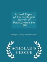 Annual Report of the Geological Survey of Pennsylvania for 1886 - Scholar's Choice Edition