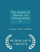 The Hound of Heaven: An Interpretation - Scholar's Choice Edition