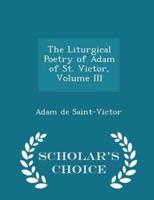 The Liturgical Poetry of Adam of St. Victor, Volume III - Scholar's Choice Edition