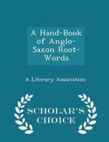 A Hand-Book of Anglo-Saxon Root-Words - Scholar's Choice Edition
