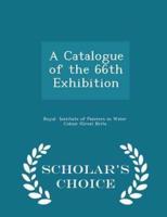 A Catalogue of the 66th Exhibition - Scholar's Choice Edition