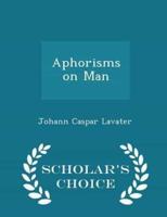 Aphorisms on Man - Scholar's Choice Edition