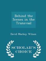 Behind the Scenes in the Transvaal - Scholar's Choice Edition