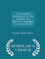 A Complete Dictionary of the English and Slovene Languages for General Use - Scholar's Choice Edition