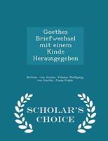 Goethes Briefwechsel Mit Einem Kinde Herausgegeben - Scholar's Choice Edition
