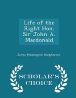 Life of the Right Hon. Sir John A. MacDonald - Scholar's Choice Edition