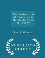 The Restoration of Churches is the Restoration of Popery - Scholar's Choice Edition