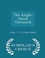 The Anglo-Saxon Chronicle - Scholar's Choice Edition