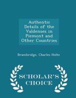 Authentic Details of the Valdenses in Piemont and Other Countries - Scholar's Choice Edition