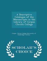 A Descriptive Catalogue of the Manuscripts in the Library of Corpus Christi College - Scholar's Choice Edition