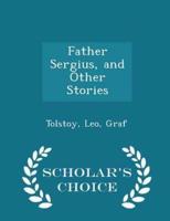 Father Sergius, and Other Stories - Scholar's Choice Edition