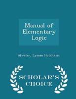 Manual of Elementary Logic - Scholar's Choice Edition
