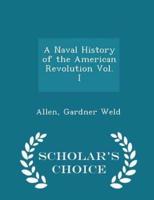 A Naval History of the American Revolution Vol. I - Scholar's Choice Edition