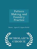 Pattern Making and Foundry Practice - Scholar's Choice Edition
