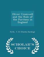 Oliver Cromwell and the Rule of the Puritans in England - Scholar's Choice Edition