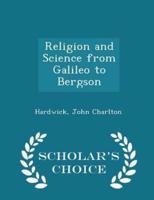 Religion and Science from Galileo to Bergson - Scholar's Choice Edition