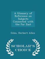 A Glossary of Reference on Subjects Connected With the Far East - Scholar's Choice Edition