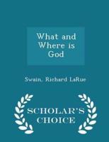 What and Where Is God - Scholar's Choice Edition