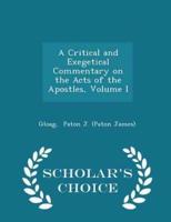 A Critical and Exegetical Commentary on the Acts of the Apostles, Volume I - Scholar's Choice Edition