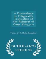 A Concordance to Fitzgerald's Translation of the Rubaiyat of Omar Khayyam - Scholar's Choice Edition
