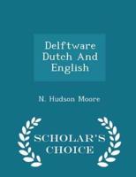 Delftware Dutch and English - Scholar's Choice Edition