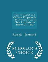 Free Thought and Official Propaganda : Delivered at South Place Institute on March 24, 1922 - Scholar's Choice Edition