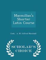 Macmillan's Shorter Latin Course - Scholar's Choice Edition