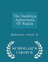 The Sankhya Aphorisms of Kapila - Scholar's Choice Edition