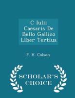 C Iulii Caesaris De Bello Gallico Liber Tertius - Scholar's Choice Edition