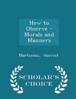 How to Observe - Morals and Manners - Scholar's Choice Edition