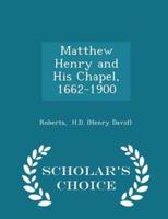 Matthew Henry and His Chapel, 1662-1900 - Scholar's Choice Edition
