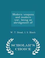 Modern Weapons and Modern War, Being an Abridgment of - Scholar's Choice Edition