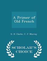 A Primer of Old French - Scholar's Choice Edition