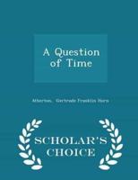 A Question of Time - Scholar's Choice Edition