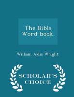 The Bible Word-Book. - Scholar's Choice Edition