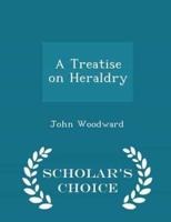 A Treatise on Heraldry - Scholar's Choice Edition