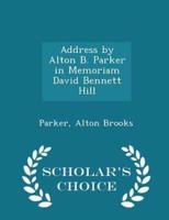 Address by Alton B. Parker in Memoriam David Bennett Hill - Scholar's Choice Edition