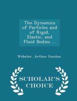 The Dynamics of Particles and of Rigid, Elastic, and Fluid Bodies ... - Scholar's Choice Edition
