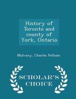 History of Toronto and County of York, Ontario - Scholar's Choice Edition