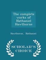 The Complete Works of Nathaniel Hawthorne - Scholar's Choice Edition