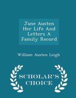 Jane Austen Her Life and Letters a Family Record - Scholar's Choice Edition