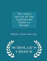 The Secret Service of the Confederate States in Europe; - Scholar's Choice Edition