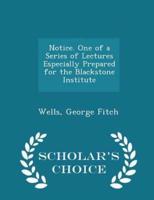 Notice. One of a Series of Lectures Especially Prepared for the Blackstone Institute - Scholar's Choice Edition