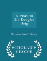 A Visit to Sir Douglas Haig - Scholar's Choice Edition
