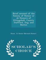 Brief Account of the Family of Homer or De Homere of Ettingshall, County Stafford, Eng. And Boston - Scholar's Choice Edition
