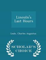 Lincoln's Last Hours - Scholar's Choice Edition