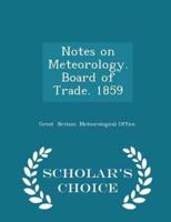 Notes on Meteorology. Board of Trade. 1859 - Scholar's Choice Edition