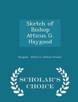 Sketch of Bishop Atticus G. Haygood - Scholar's Choice Edition