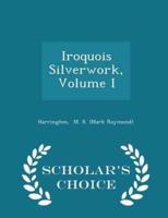 Iroquois Silverwork, Volume I - Scholar's Choice Edition