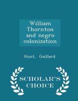 William Thornton and Negro Colonization - Scholar's Choice Edition